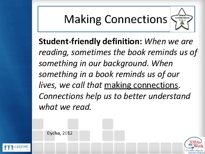 Making Connections Student-friendly definition: When we are reading, sometimes the book reminds us of