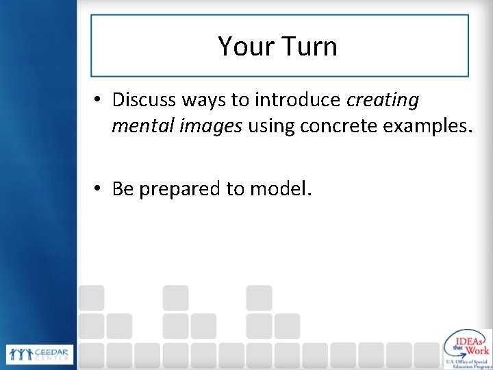 Your Turn • Discuss ways to introduce creating mental images using concrete examples. •
