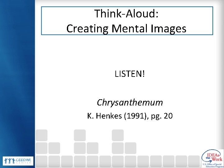 Think-Aloud: Creating Mental Images LISTEN! Chrysanthemum K. Henkes (1991), pg. 20 