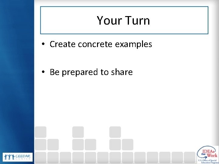 Your Turn • Create concrete examples • Be prepared to share 