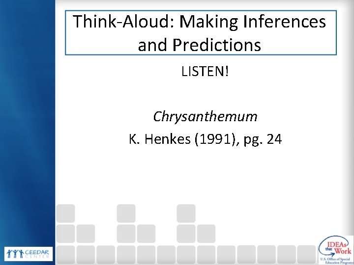 Think-Aloud: Making Inferences and Predictions LISTEN! Chrysanthemum K. Henkes (1991), pg. 24 