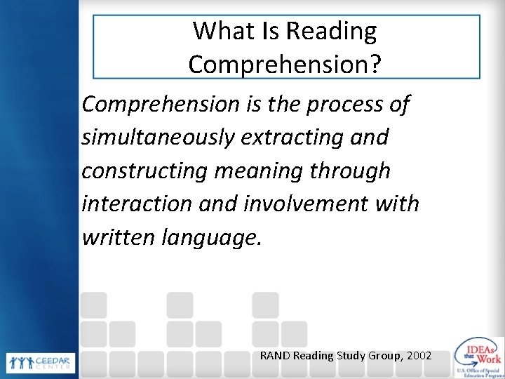 What Is Reading Comprehension? Comprehension is the process of simultaneously extracting and constructing meaning