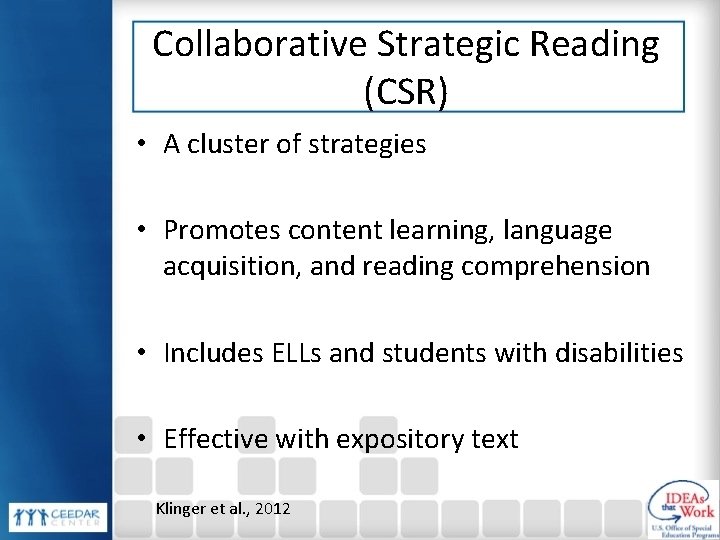 Collaborative Strategic Reading (CSR) • A cluster of strategies • Promotes content learning, language