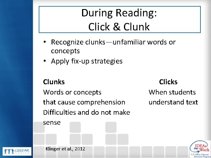 During Reading: Click & Clunk • Recognize clunks—unfamiliar words or concepts • Apply fix-up