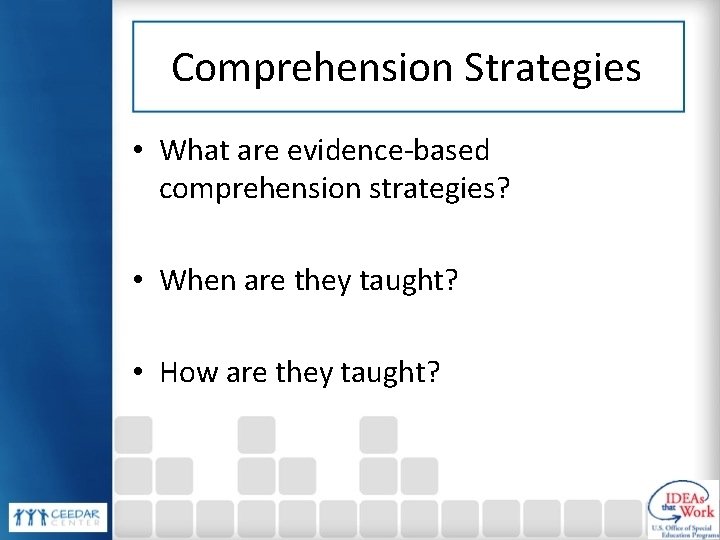 Comprehension Strategies • What are evidence-based comprehension strategies? • When are they taught? •