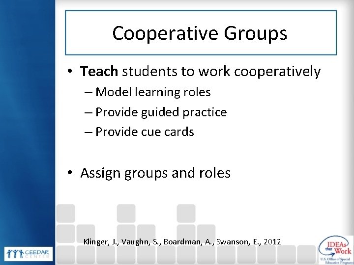 Cooperative Groups • Teach students to work cooperatively – Model learning roles – Provide