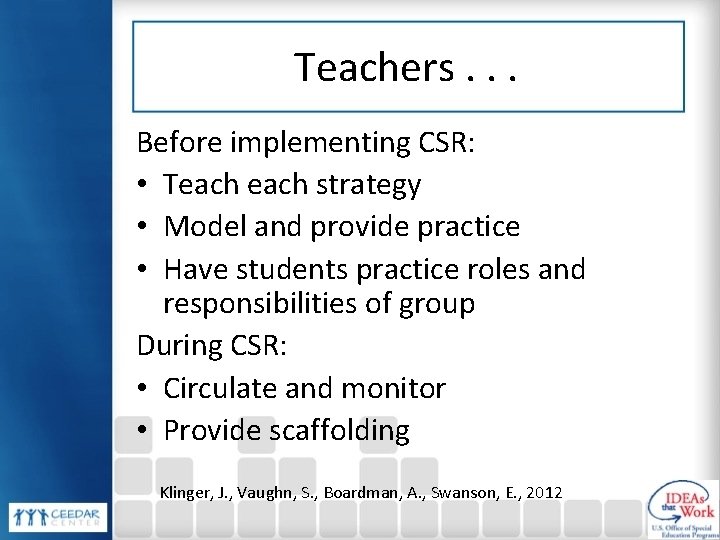Teachers. . . Before implementing CSR: • Teach strategy • Model and provide practice
