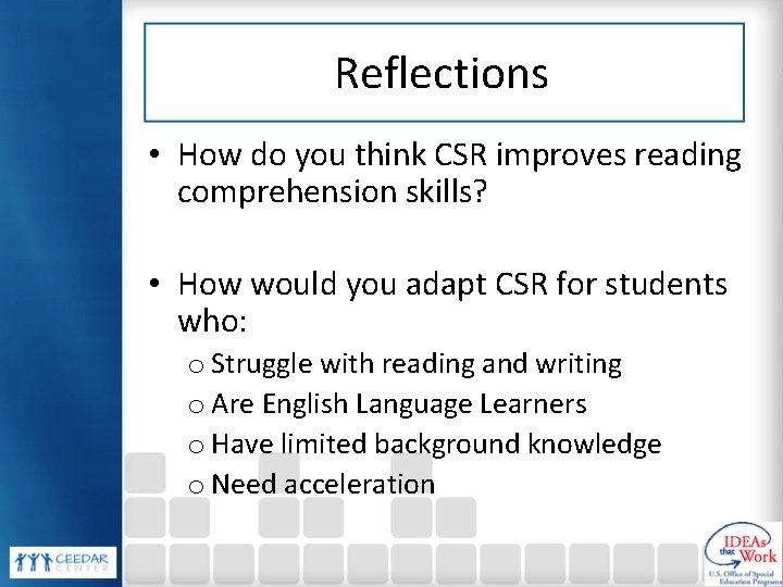 Reflections • How do you think CSR improves reading comprehension skills? • How would