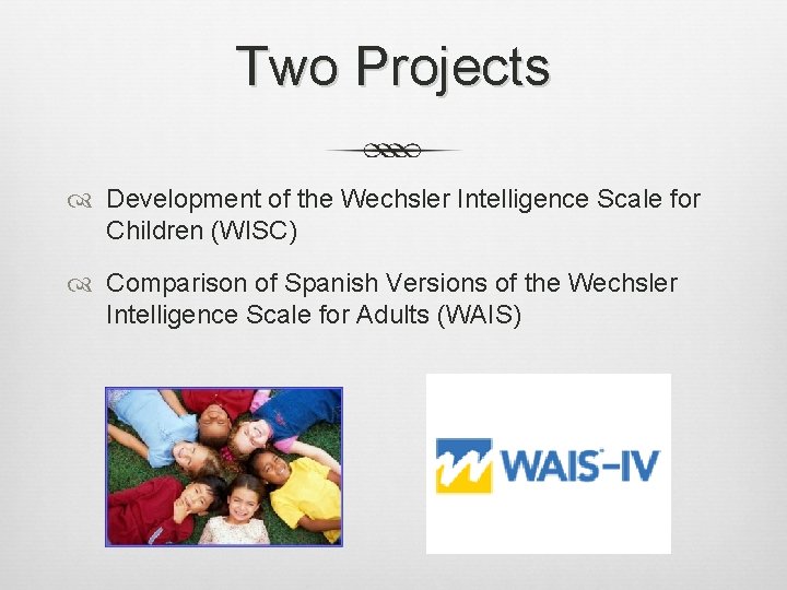 Two Projects Development of the Wechsler Intelligence Scale for Children (WISC) Comparison of Spanish