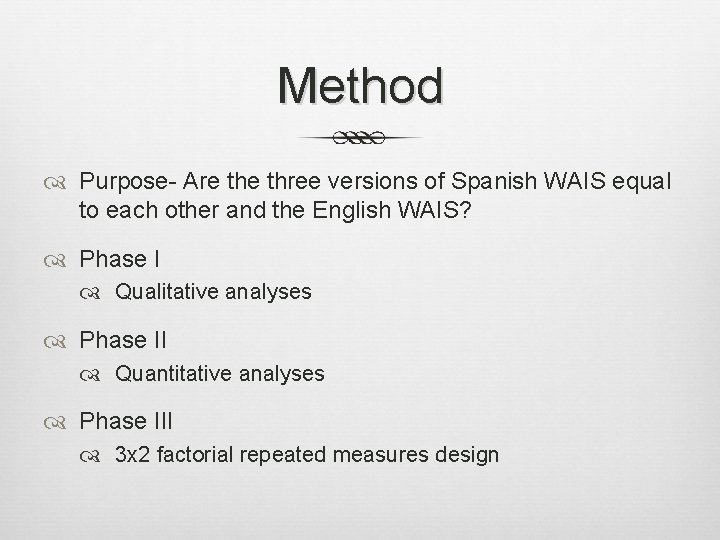 Method Purpose- Are three versions of Spanish WAIS equal to each other and the