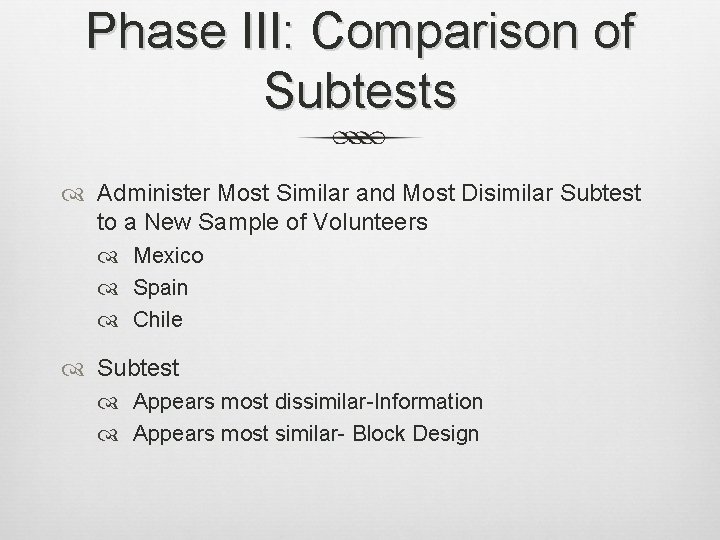 Phase III: Comparison of Subtests Administer Most Similar and Most Disimilar Subtest to a