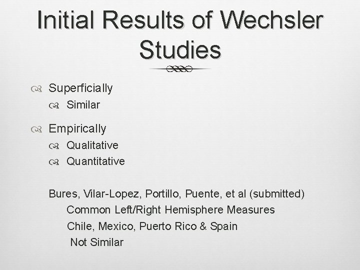 Initial Results of Wechsler Studies Superficially Similar Empirically Qualitative Quantitative Bures, Vilar-Lopez, Portillo, Puente,