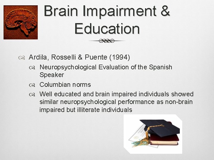 Brain Impairment & Education Ardila, Rosselli & Puente (1994) Neuropsychological Evaluation of the Spanish