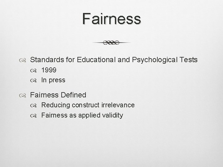 Fairness Standards for Educational and Psychological Tests 1999 In press Fairness Defined Reducing construct