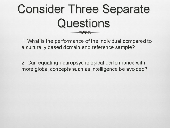Consider Three Separate Questions 1. What is the performance of the individual compared to