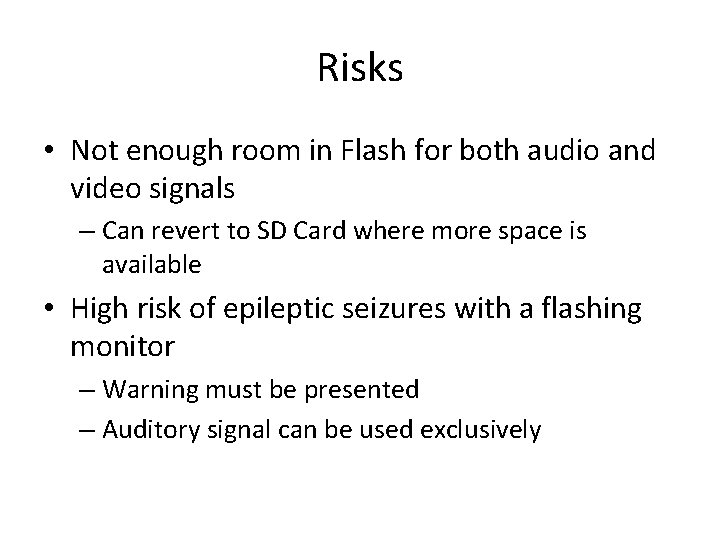 Risks • Not enough room in Flash for both audio and video signals –