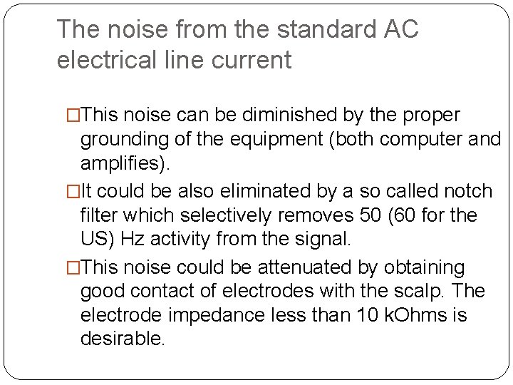 The noise from the standard AC electrical line current �This noise can be diminished