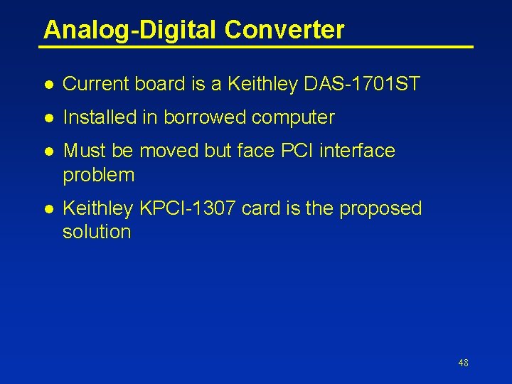 Analog-Digital Converter l Current board is a Keithley DAS-1701 ST l Installed in borrowed