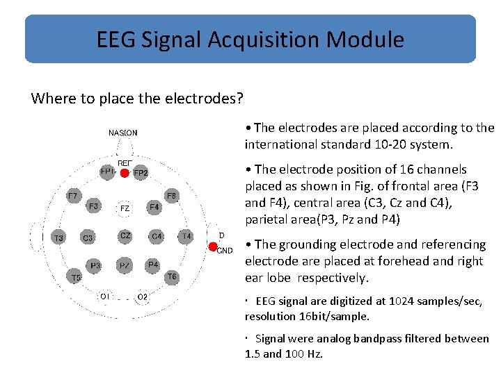 EEG Signal Acquisition Module Where to place the electrodes? • The electrodes are placed