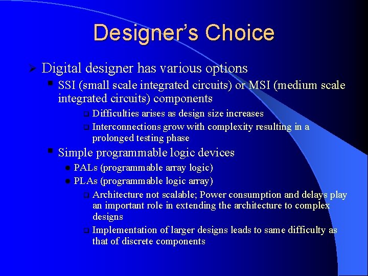 Designer’s Choice Ø Digital designer has various options § SSI (small scale integrated circuits)