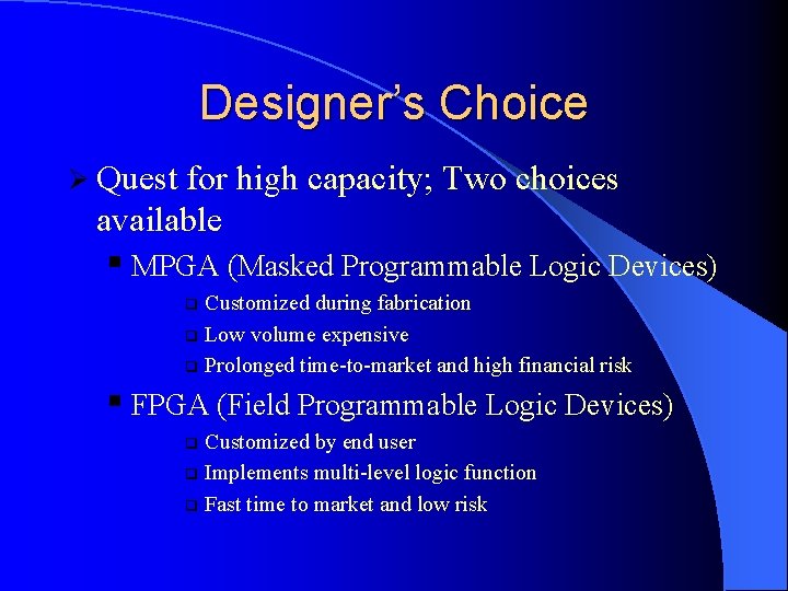Designer’s Choice Ø Quest for high capacity; Two choices available § MPGA (Masked Programmable