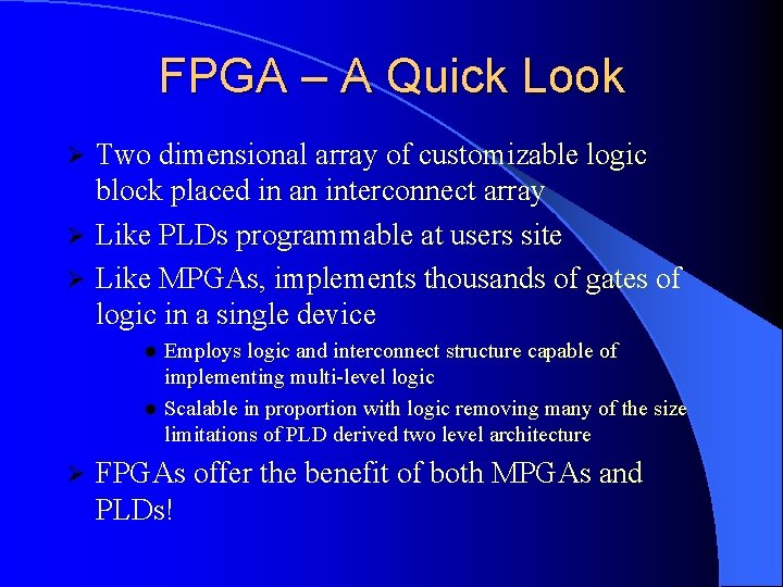 FPGA – A Quick Look Two dimensional array of customizable logic block placed in