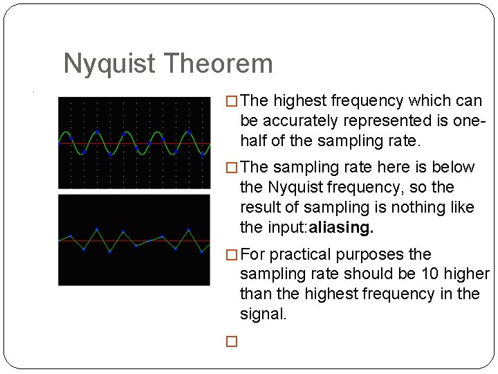 Nyquist Theorem � The highest frequency which can be accurately represented is onehalf of