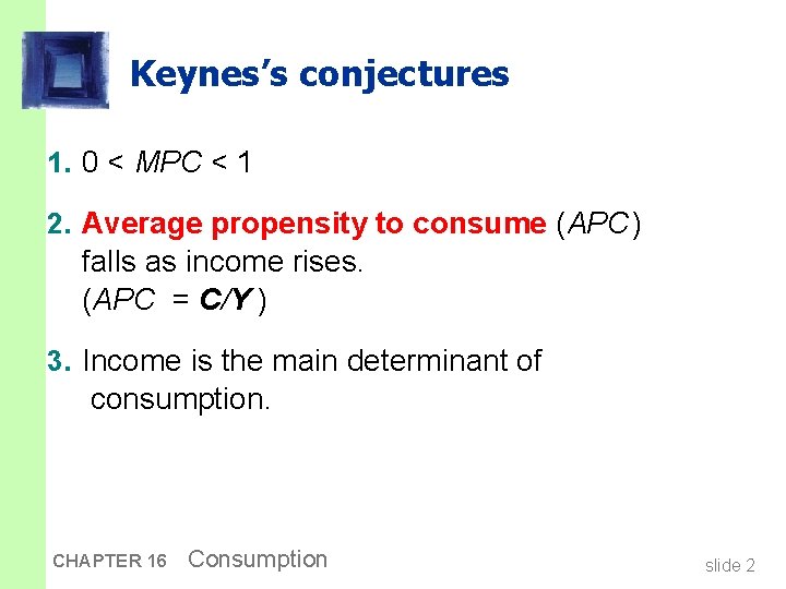 Keynes’s conjectures 1. 0 < MPC < 1 2. Average propensity to consume (APC