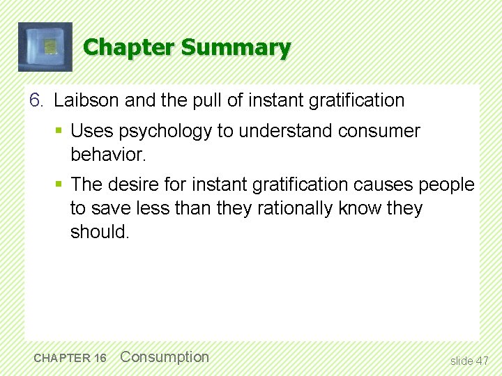 Chapter Summary 6. Laibson and the pull of instant gratification § Uses psychology to