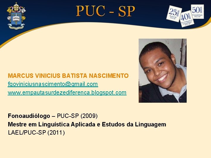MARCUS VINICIUS BATISTA NASCIMENTO fgoviniciusnascimento@gmail. com www. empautasurdezediferenca. blogspot. com Fonoaudiólogo – PUC-SP (2009)