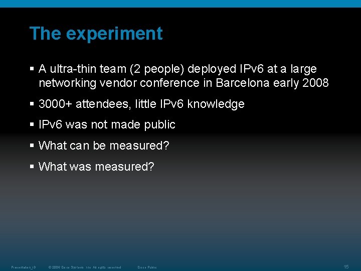 The experiment § A ultra-thin team (2 people) deployed IPv 6 at a large The experiment § A ultra-thin team (2 people) deployed IPv 6 at a large