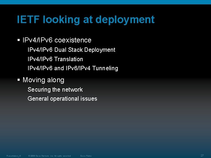 IETF looking at deployment § IPv 4/IPv 6 coexistence IPv 4/IPv 6 Dual Stack IETF looking at deployment § IPv 4/IPv 6 coexistence IPv 4/IPv 6 Dual Stack