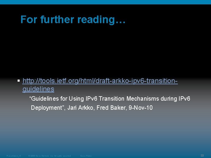 For further reading… § http: //tools. ietf. org/html/draft-arkko-ipv 6 -transitionguidelines “Guidelines for Using IPv For further reading… § http: //tools. ietf. org/html/draft-arkko-ipv 6 -transitionguidelines “Guidelines for Using IPv