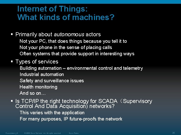 Internet of Things: What kinds of machines? § Primarily about autonomous actors Not your Internet of Things: What kinds of machines? § Primarily about autonomous actors Not your
