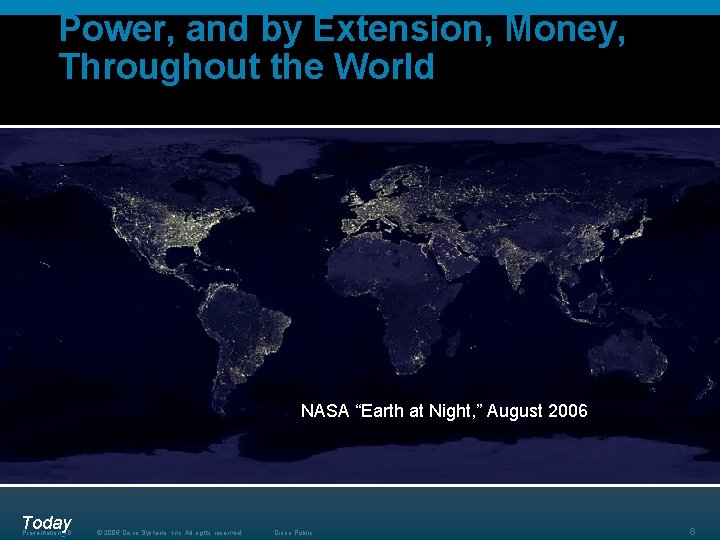 Power, and by Extension, Money, Throughout the World NASA “Earth at Night, ” August Power, and by Extension, Money, Throughout the World NASA “Earth at Night, ” August
