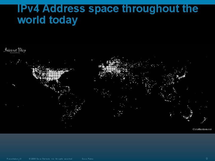 IPv 4 Address space throughout the world today Presentation_ID © 2006 Cisco Systems, Inc. IPv 4 Address space throughout the world today Presentation_ID © 2006 Cisco Systems, Inc.