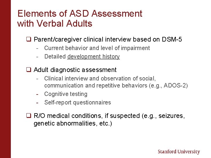 Elements of ASD Assessment with Verbal Adults q Parent/caregiver clinical interview based on DSM-5