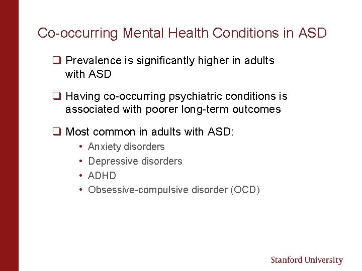 Co-occurring Mental Health Conditions in ASD q Prevalence is significantly higher in adults with