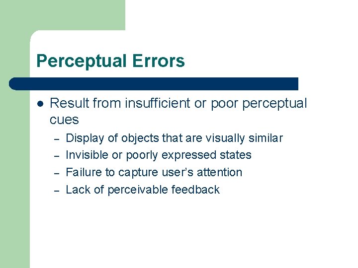 Perceptual Errors l Result from insufficient or poor perceptual cues – – Display of