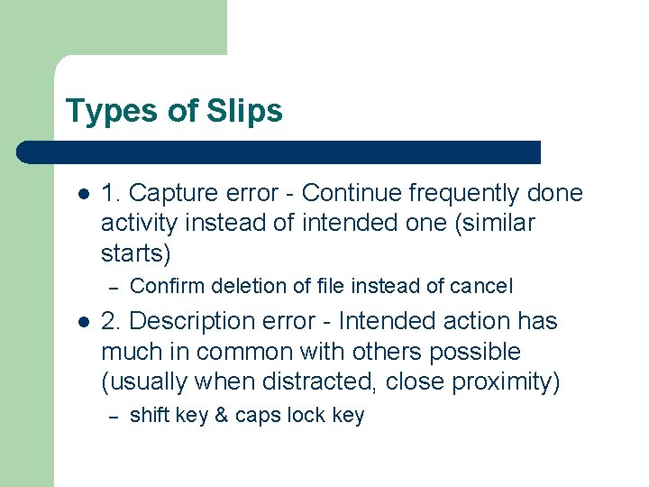 Types of Slips l 1. Capture error - Continue frequently done activity instead of