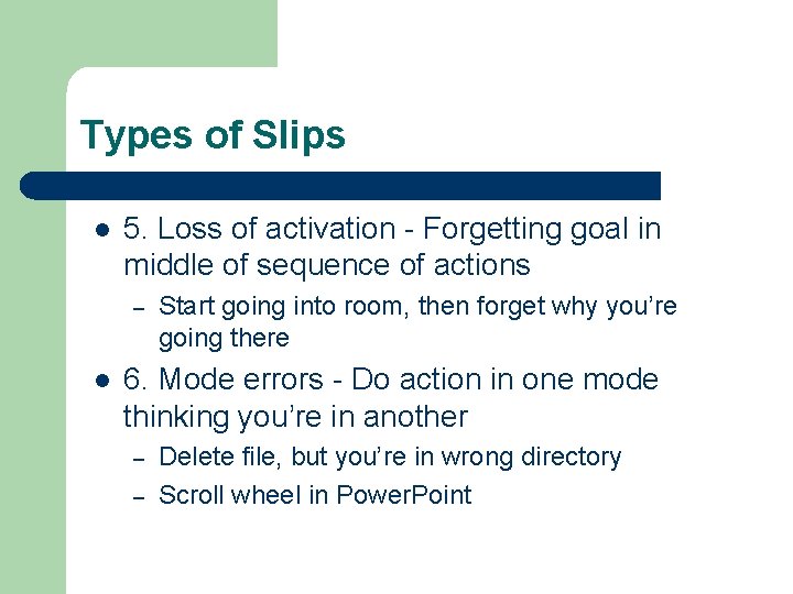 Types of Slips l 5. Loss of activation - Forgetting goal in middle of