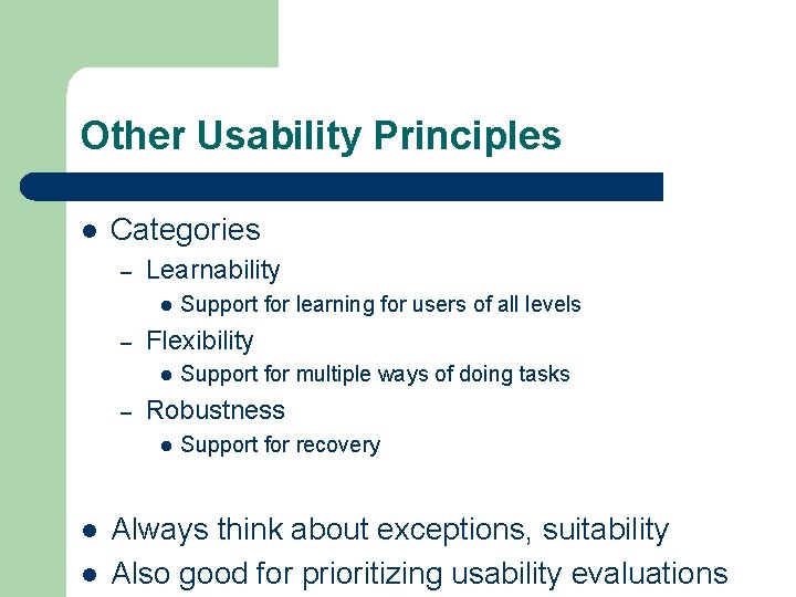 Other Usability Principles l Categories – Learnability l – Flexibility l – l Support