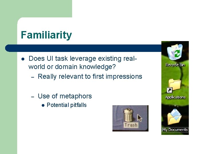 Familiarity l Does UI task leverage existing realworld or domain knowledge? – Really relevant