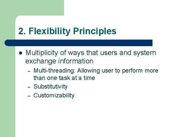 2. Flexibility Principles l Multiplicity of ways that users and system exchange information –