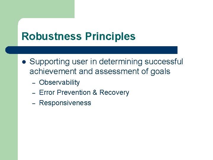 Robustness Principles l Supporting user in determining successful achievement and assessment of goals –