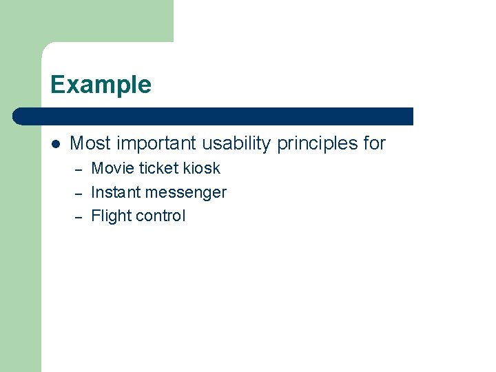 Example l Most important usability principles for – – – Movie ticket kiosk Instant