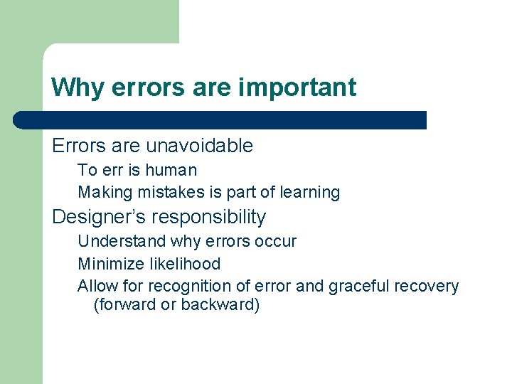 Why errors are important Errors are unavoidable To err is human Making mistakes is