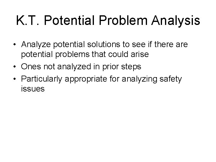 K. T. Potential Problem Analysis • Analyze potential solutions to see if there are