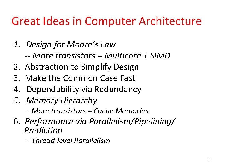 Great Ideas in Computer Architecture 1. Design for Moore’s Law -- More transistors =