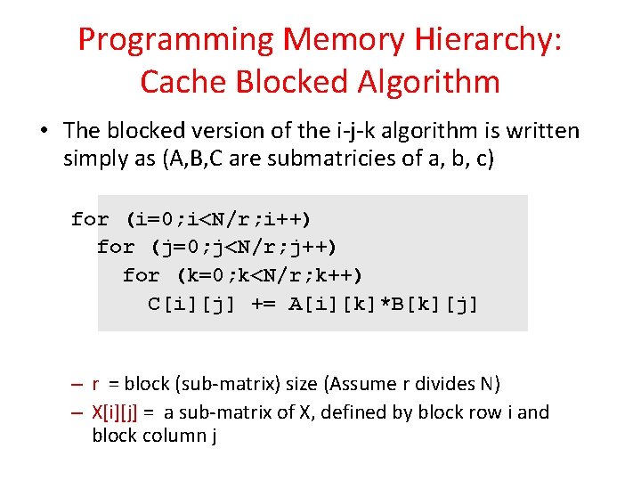 Programming Memory Hierarchy: Cache Blocked Algorithm • The blocked version of the i-j-k algorithm